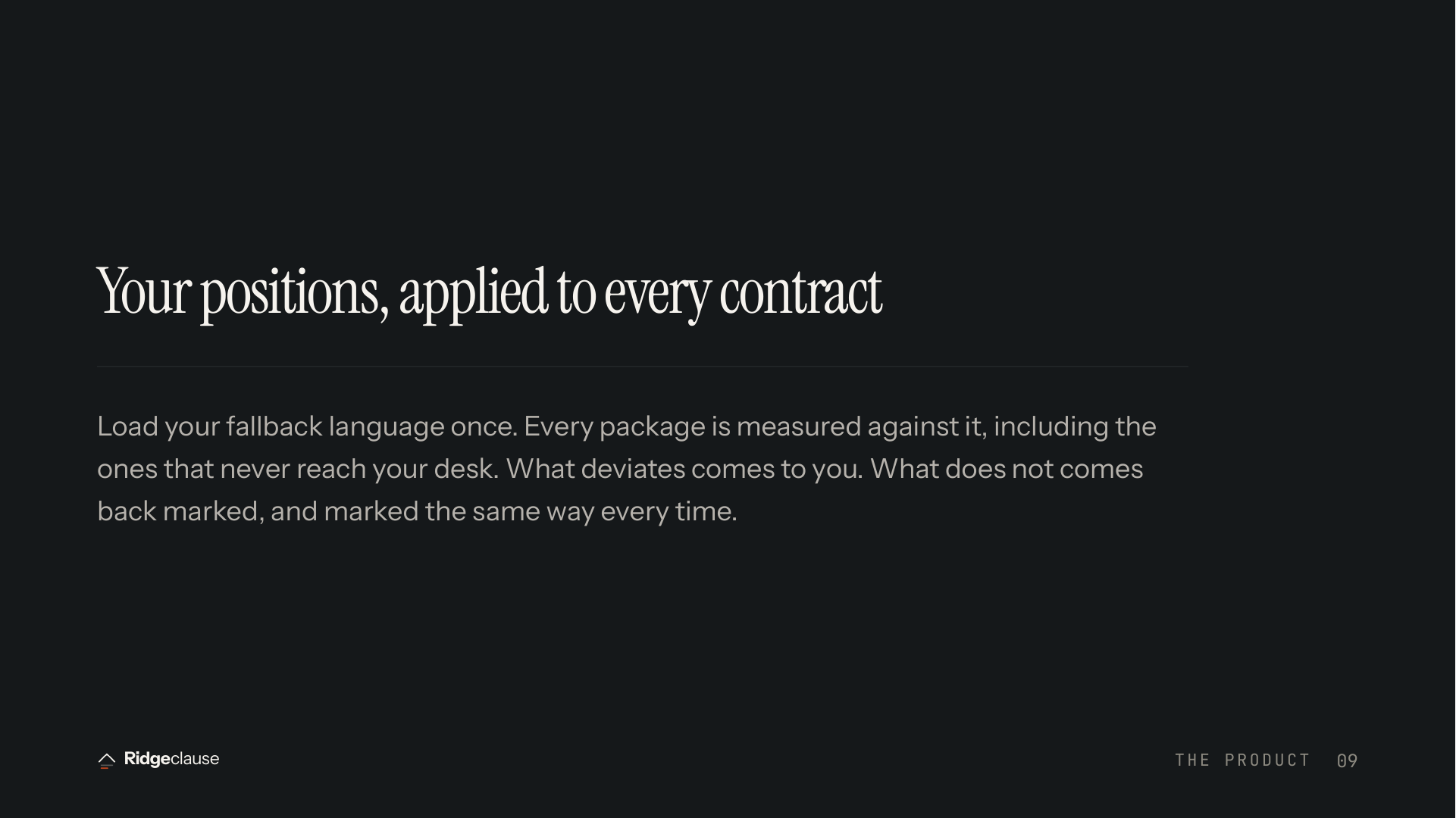 Your positions, applied to every contract — Load your fallback language once. Every package is measured against it, including the ones that never reach your des