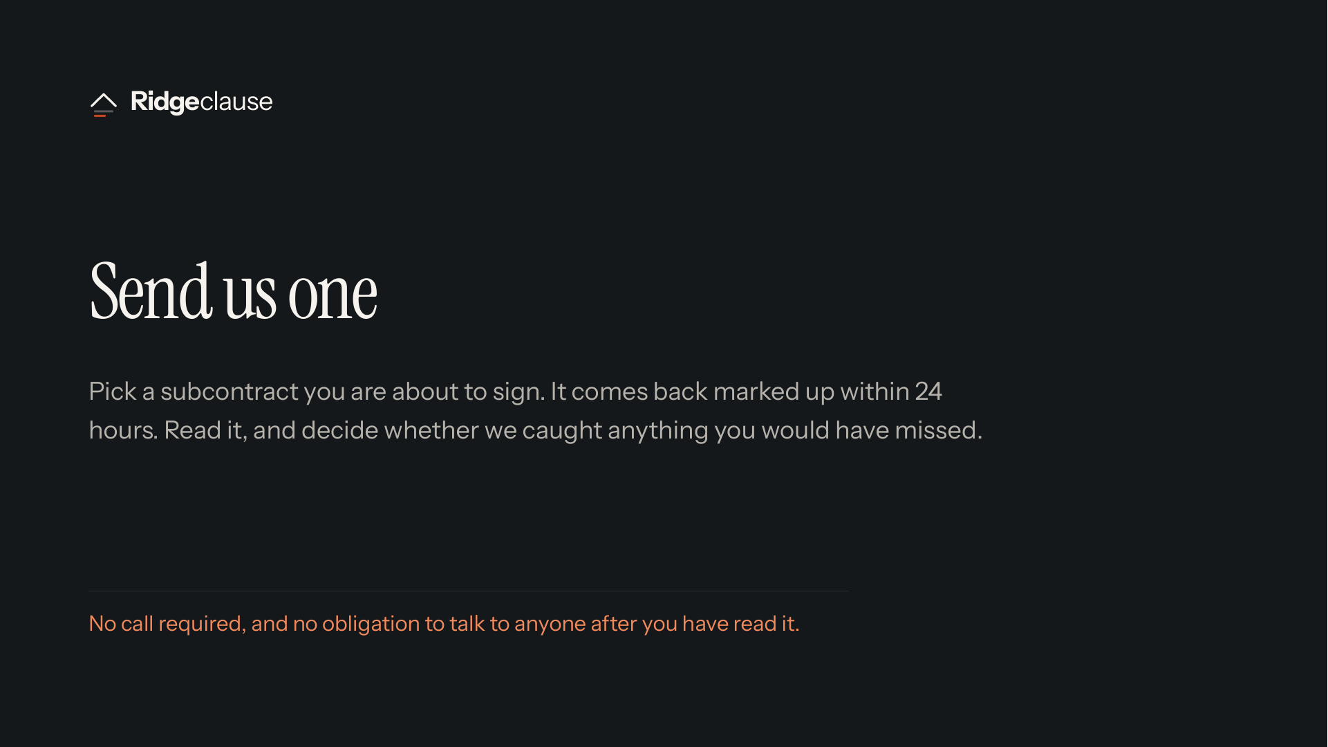 Send us one — Pick a subcontract you are about to sign. It comes back marked up within 24 hours. Read it, and decide whether we caught anything you would have m